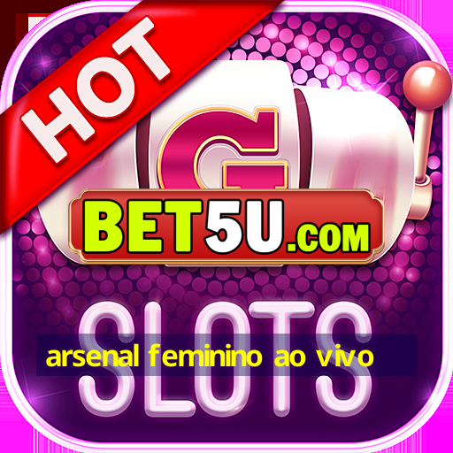 arsenal feminino ao vivo